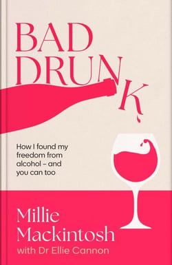 Bad Drunk - How I found my freedom from alcohol - and you can too