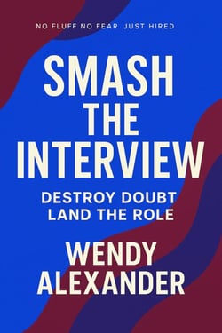 Smash The Interview: Destroy Doubt, Land the Role - The Bold Career Reboot Series, #2