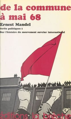 Écrits politiques (1) : De la Commune à mai 68 - Sur l'histoire du mouvement ouvrier international