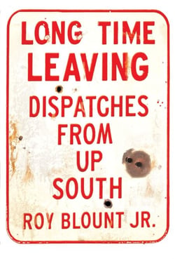 Long Time Leaving - Dispatches from Up South