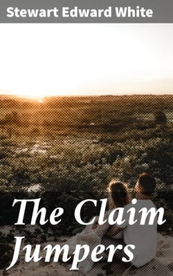 The Claim Jumpers - Greed, Betrayal, and Justice in the California Gold Rush Era