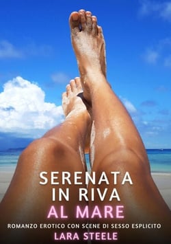 Serenata in Riva al Mare - Romanzo Erotico con Scene di Sesso Esplicito