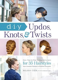 DIY Updos, Knots, &amp; Twists - Easy, Step-by-Step Styling Instructions for 35 Hairstyles—from Inverted Fishtails to Polished Ponytails!