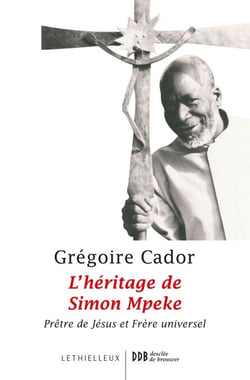 L'héritage de Simon Mpeke - Prêtre de Jésus et Frère universel
