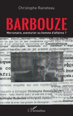 Barbouze - Mercenaire, aventurier ou homme d'affaires ?