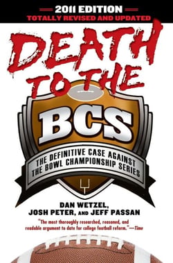 Death to the BCS: Totally Revised and Updated - The Definitive Case Against the Bowl Championship Series