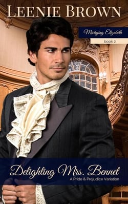 Delighting Mrs. Bennet: A Pride and Prejudice Variation - Marrying Elizabeth, #2