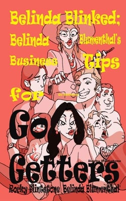 Belinda Blinked; Belinda Blumenthal's Business Tips for Go Getters; - Belinda Blinked, #12