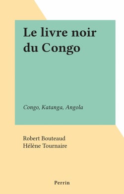 Le livre noir du Congo - Congo, Katanga, Angola