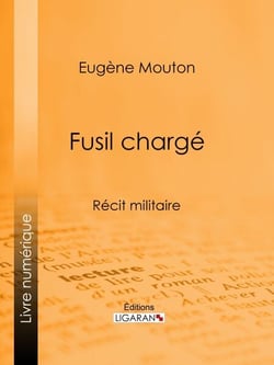 Fusil chargé - Récit militaire