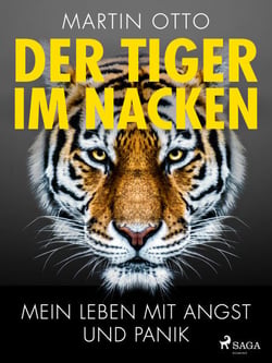 Der Tiger im Nacken: Mein Leben mit Angst und Panik - Ein persönlicher Bericht