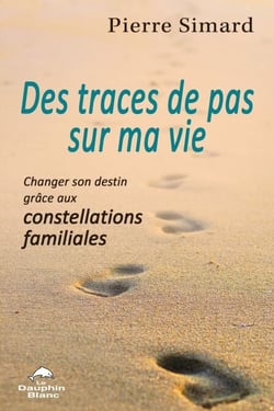 Des traces de pas sur ma vie - Changer son destin grâce aux constellations familiales