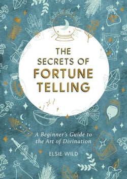 The Secrets of Fortune Telling - A Beginner's Guide to the Art of Divination