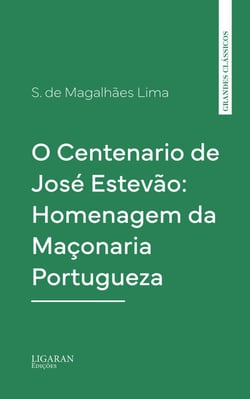 O Centenario de José Estevão: Homenagem da Maçonaria Portugueza