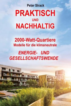 Praktisch und Nachhaltig - 2000-Watt Quartiere:  Modelle für die klimaneutrale  Energie- und Gesellschaftswende