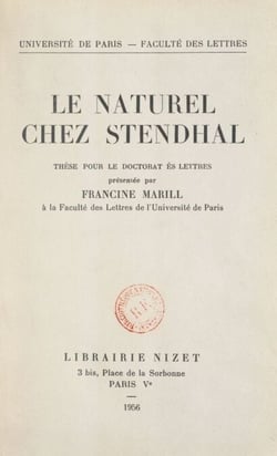Le naturel chez Stendhal - Thèse pour le Doctorat ès lettres présentée à la Faculté des lettres de l'Université de Paris