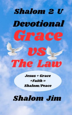 Grace vs The Law  Devotional - Shalom 2 U, #17