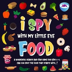 I Spy With My Little Eye - Food. A Wonderful Search and Find Game for Kids 2-4. Can You Spot the Food That Starts With...? - I Spy Books for Kids 2-4, #3