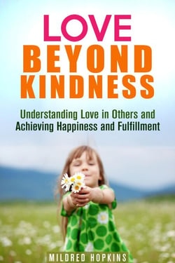 Love Beyond Kindness: Understanding Love in Others and Achieving Happiness and Fulfillment - Unity &amp; Compassion