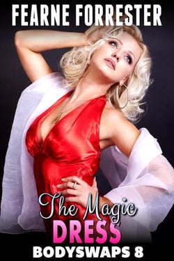 The Magic Dress  : Bodyswaps 8 (Male To Female Breeding Erotica Gender Swap Erotica) - Bodyswaps, #8