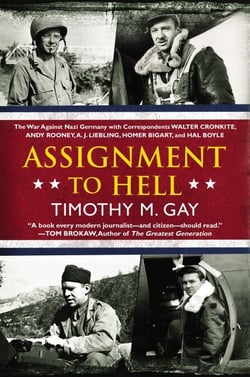 Assignment to Hell - The War Against Nazi Germany with Correspondents Walter Cronkite, Andy Rooney, A.J. Liebling, Homer Bigart, and Hal Boyle