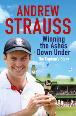 Andrew Strauss: Winning the Ashes Down Under - Coming out on Top