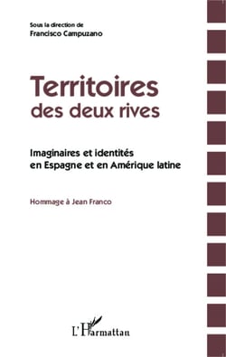 Territoires des deux rives - Imaginaires et identités en Espagne et en Amérique latine - Hommage à Jean Franco