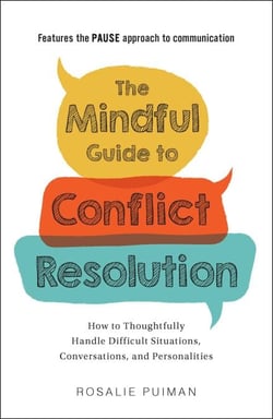 The Mindful Guide to Conflict Resolution - How to Thoughtfully Handle Difficult Situations, Conversations, and Personalities