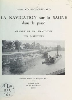 La navigation sur la Saône dans le passé - Grandeurs et servitudes des mariniers