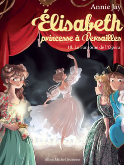 Le Fantôme de l'Opéra - Elisabeth, princesse à Versailles - tome 18