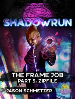 Shadowrun: The Frame Job, Part 5: Zipfile - Shadowrun Novella