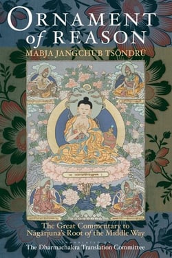Ornament of Reason - The Great Commentary To Nagarjuna's Root Of The Middle Way