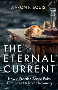 The Eternal Current - How a Practice-Based Faith Can Save Us from Drowning