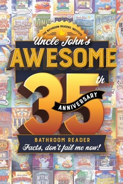 Uncle John's Awesome 35th Anniversary Bathroom Reader - Facts, don't fail me now!