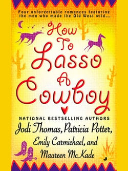 How to Lasso a Cowboy - Four unforgettable romances featuring the men who made the Old Wild West
