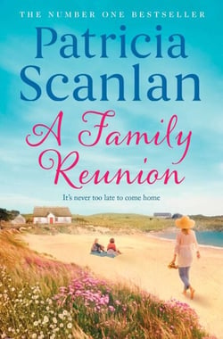 A Family Reunion - Warmth, wisdom and love on every page - if you treasured Maeve Binchy, read Patricia Scanlan