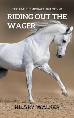 Riding Out the Wager: The Story of a Damaged Horse &amp; His Soldier - The Father Michael Trilogy, #1