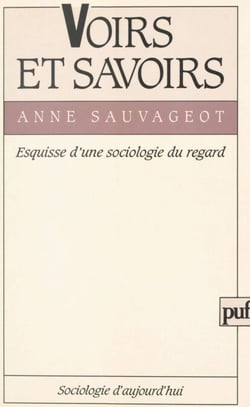 Voirs et savoirs - Esquisse d'une sociologie du regard