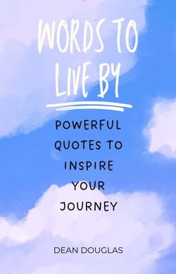 Words to Live By: Powerful Quotes to Inspire Your Journey