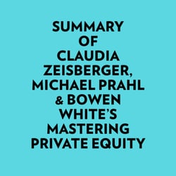 Summary of Claudia Zeisberger, Michael Prahl &amp; Bowen White's Mastering Private Equity
