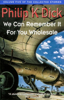 We Can Remember It For You Wholesale - Volume Five Of The Collected Stories