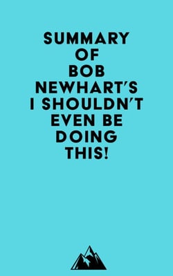 Summary of Bob Newhart's I Shouldn't Even Be Doing This!