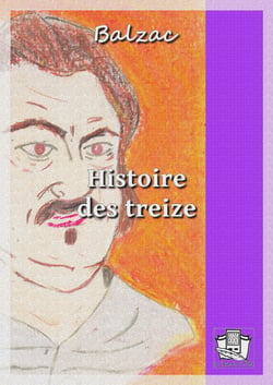 Histoire des treize - Ferragus, chef des dévorants - La duchesse de Langeais - La fille aux yeux d'or