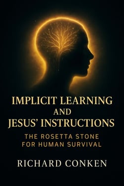 Implicit Learning and Jesus' Instructions: the rosetta stone for human survival - saving our species initiative, #1