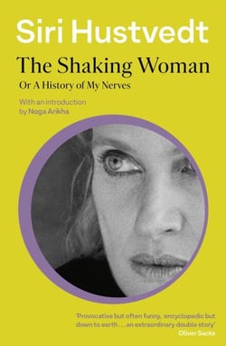 The Shaking Woman or A History of My Nerves - 'An extraordinary double story' - Oliver Sacks