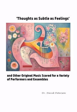 'Thoughts as Subtle as Feelings' and Other Original Music Scored for a Variety of of Performers and Ensembles - Music Scores, #7
