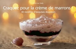 Craquez pour la crème de marrons ! - 30 recettes d'exquises douceurs