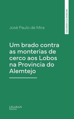 Um brado contra as monterias de cerco aos Lobos na Provincia do Alemtejo