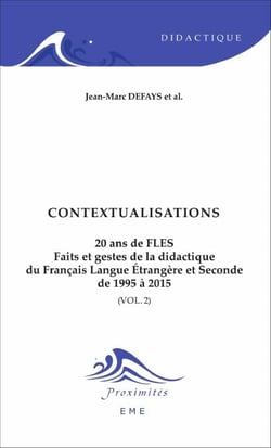 Contextualisations - 20 ans de FLES (Volume 2) - Faits et gestes de la didactique du Français Langue Etrangère et Seconde de 1995 à 2015