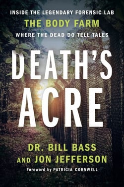 Death's Acre - Inside the Legendary Forensic Lab the Body Farm Where the Dead Do Tell Tales